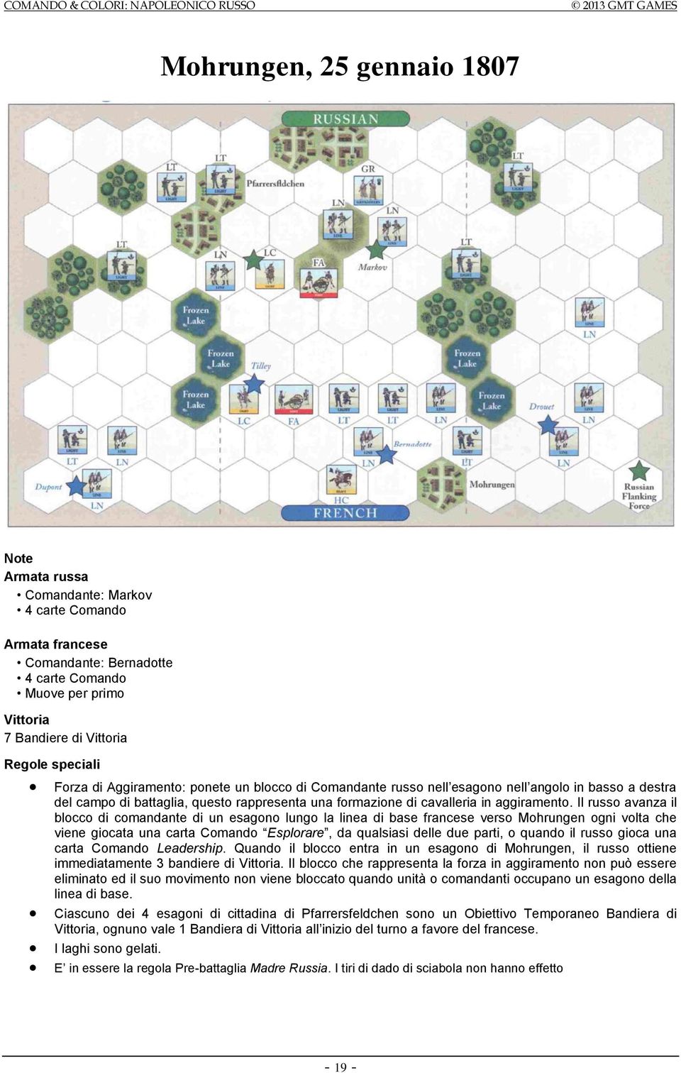 Il russo avanza il blocco di comandante di un esagono lungo la linea di base francese verso Mohrungen ogni volta che viene giocata una carta Comando Esplorare, da qualsiasi delle due parti, o quando