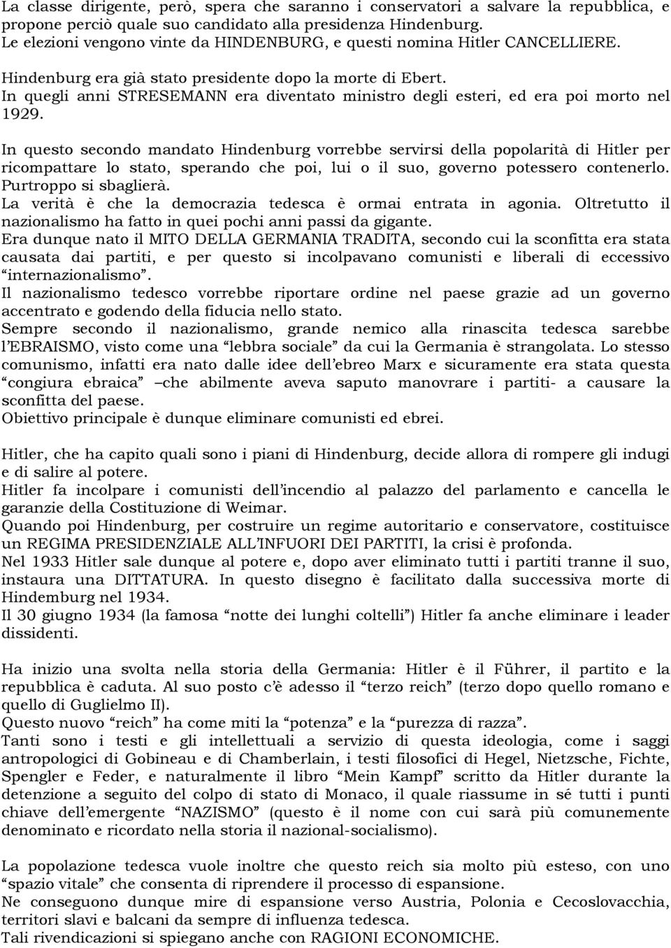 In quegli anni STRESEMANN era diventato ministro degli esteri, ed era poi morto nel 1929.