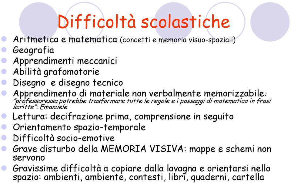 scritte : Emanuele Lettura: decifrazione prima, comprensione in seguito Orientamento spazio-temporale Difficoltà socio-emotive Grave disturbo della MEMORIA