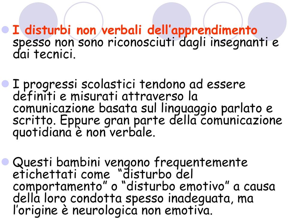 scritto. Eppure gran parte della comunicazione quotidiana è non verbale.