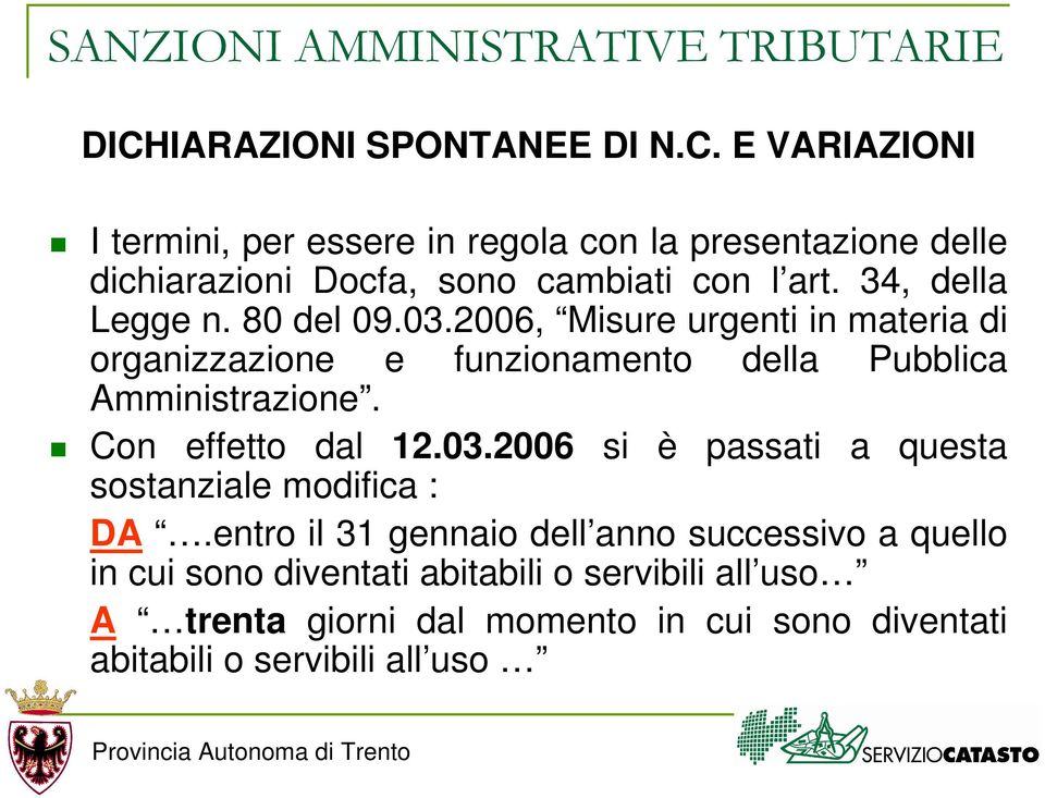 Con effetto dal 12.03.2006 si è passati a questa sostanziale modifica : DA.