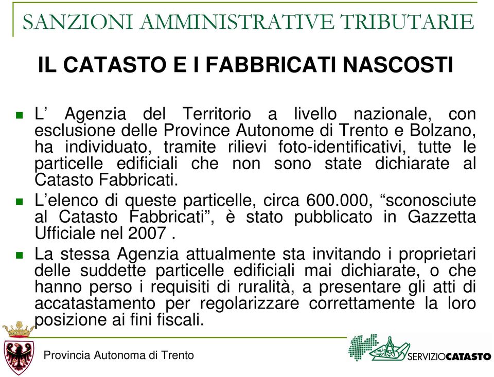 000, sconosciute al Catasto Fabbricati, è stato pubblicato in Gazzetta Ufficiale nel 2007.