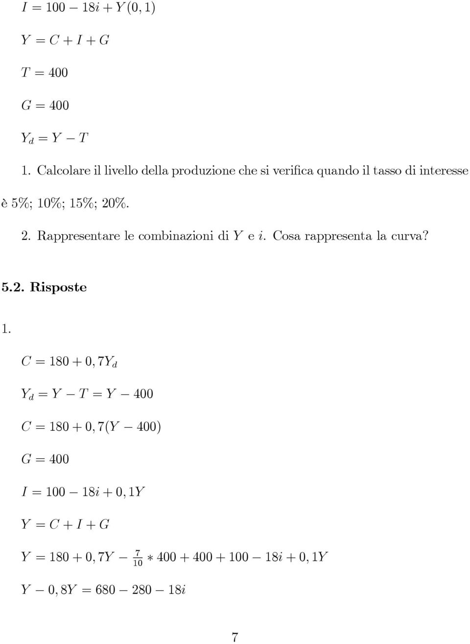 %. 2. Rappresentare le combinazioni di Y e i. Cosa rappresenta la curva? 5.2. Risposte 1.