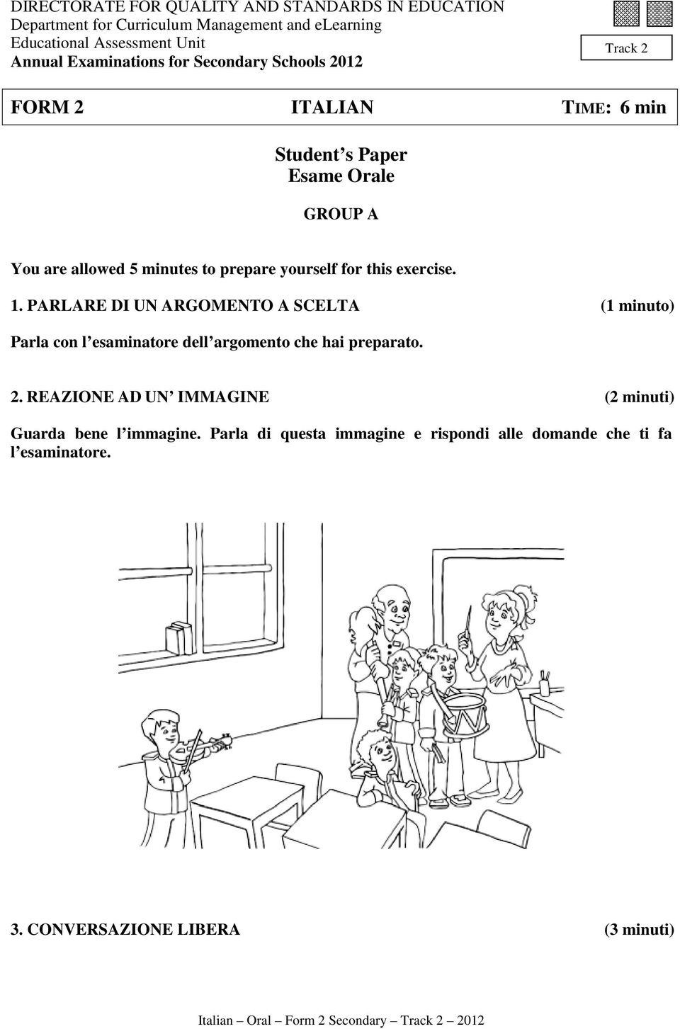 1. PARLARE DI UN ARGOMENTO A SCELTA (1 minuto) Parla con l esaminatore dell argomento che hai preparato. 2.