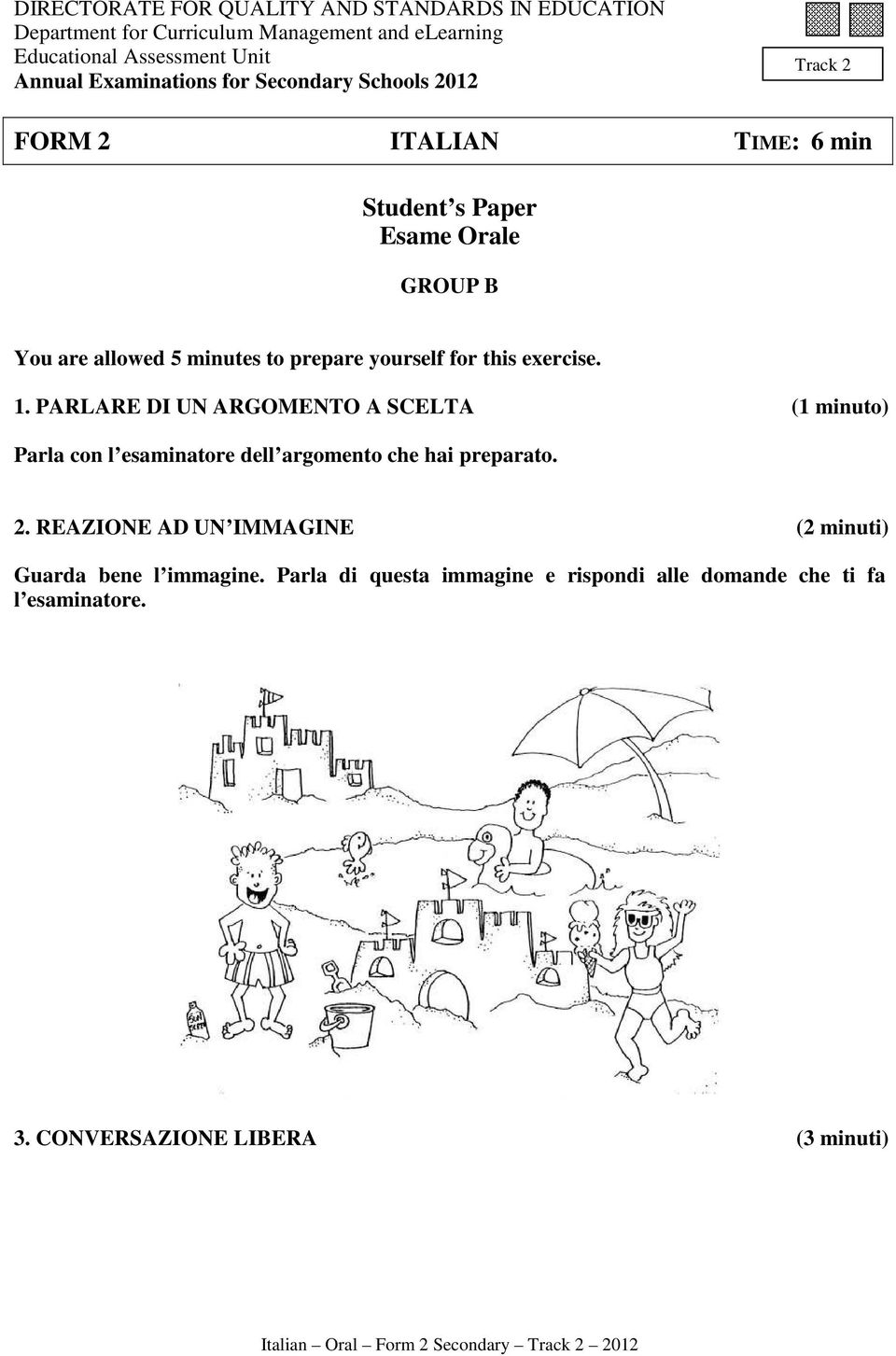 1. PARLARE DI UN ARGOMENTO A SCELTA (1 minuto) Parla con l esaminatore dell argomento che hai preparato. 2.