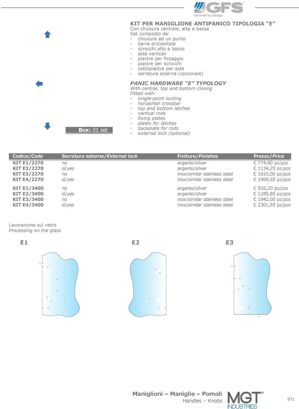 single-point locking - horizontal crossbar - top and bottom latches - vertical rods - fixing plates - plates for latches - backplate for rods - external lock (optional) Codice/Code Serratura