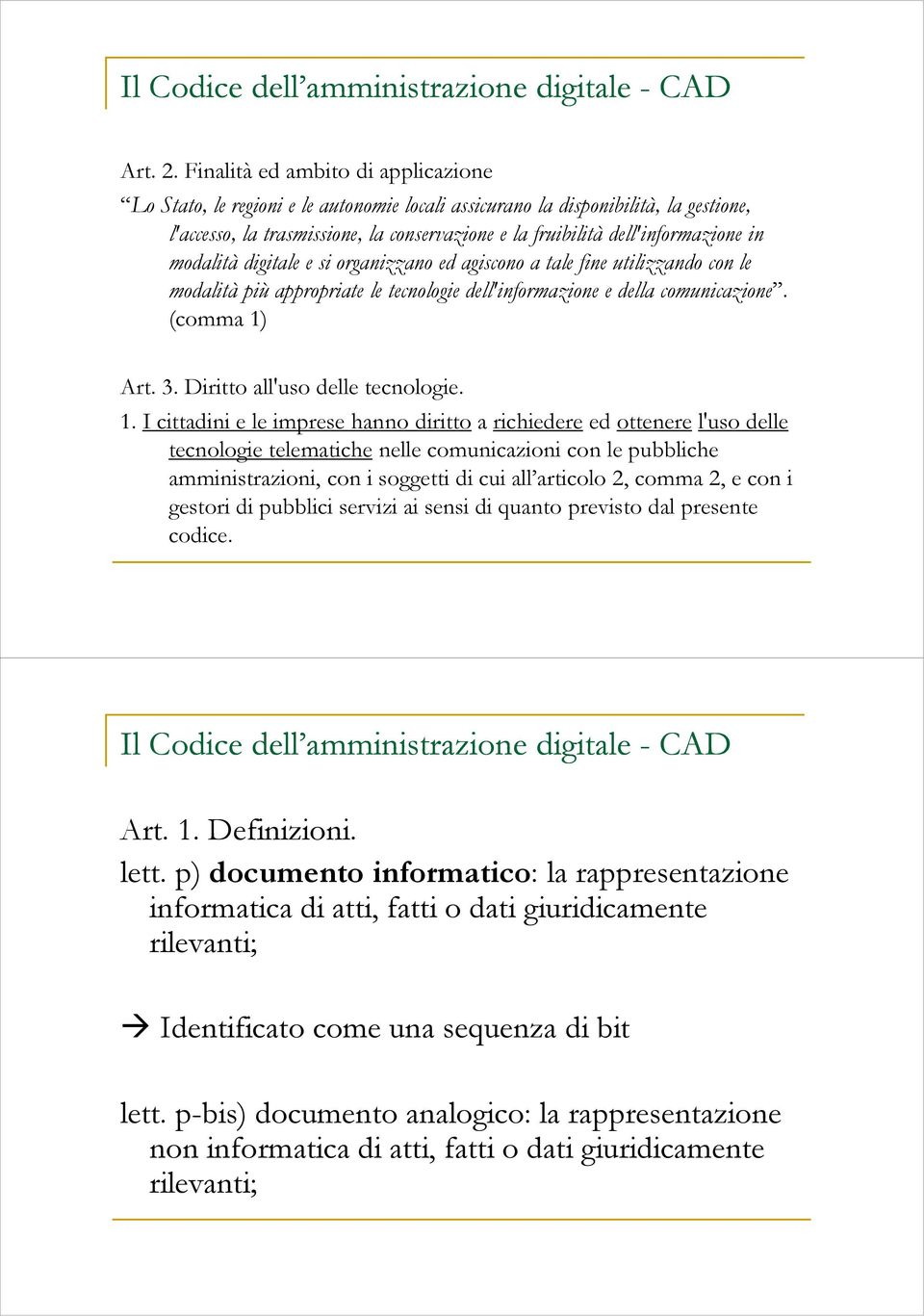 in modalità digitale e si organizzano ed agiscono a tale fine utilizzando con le modalità più appropriate le tecnologie dell'informazione e della comunicazione. (comma 1) Art. 3.