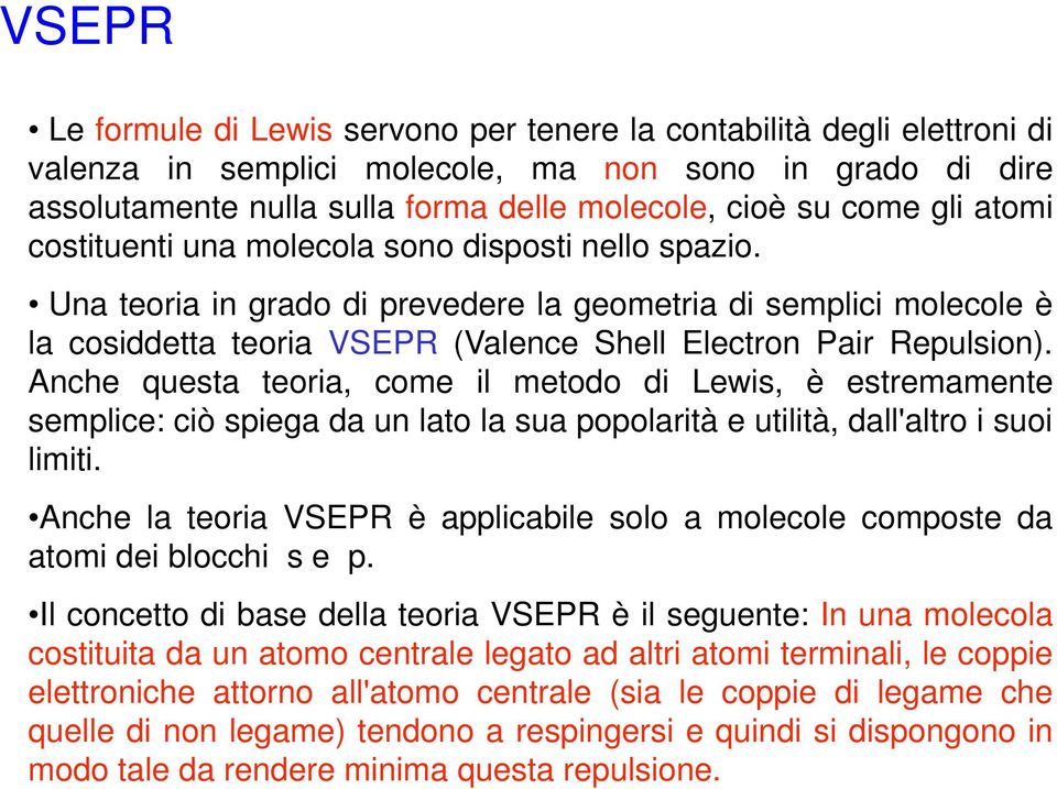 Anche questa teoria, come il metodo di Lewis, è estremamente semplice: ciò spiega da un lato la sua popolarità e utilità, dall'altro i suoi limiti.