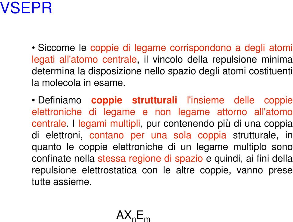 Definiamo coppie strutturali l'insieme delle coppie elettroniche di legame e non legame attorno all'atomo centrale.