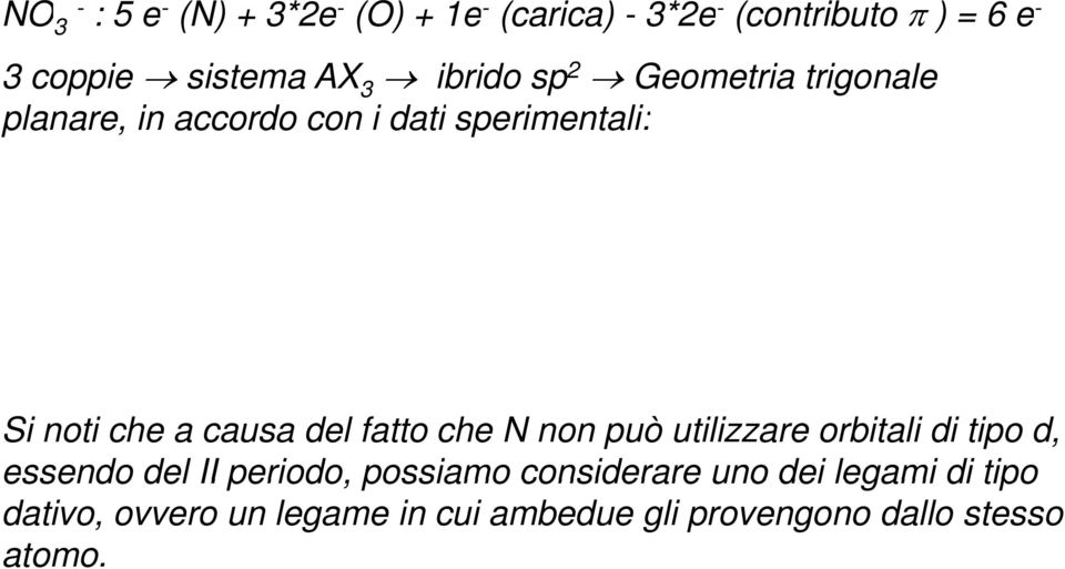 causa del fatto che N non può utilizzare orbitali di tipo d, essendo del II periodo, possiamo