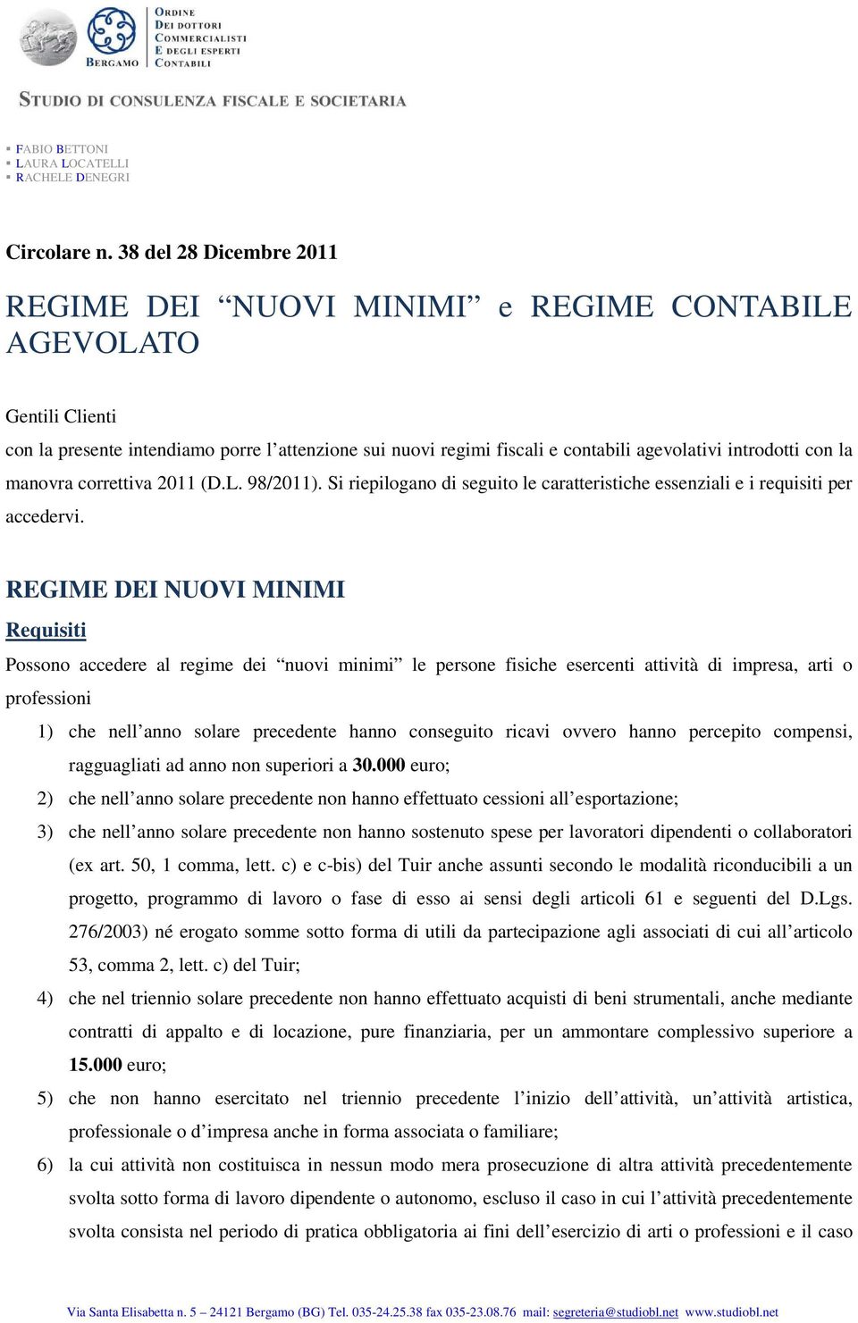 con la manovra correttiva 2011 (D.L. 98/2011). Si riepilogano di seguito le caratteristiche essenziali e i requisiti per accedervi.