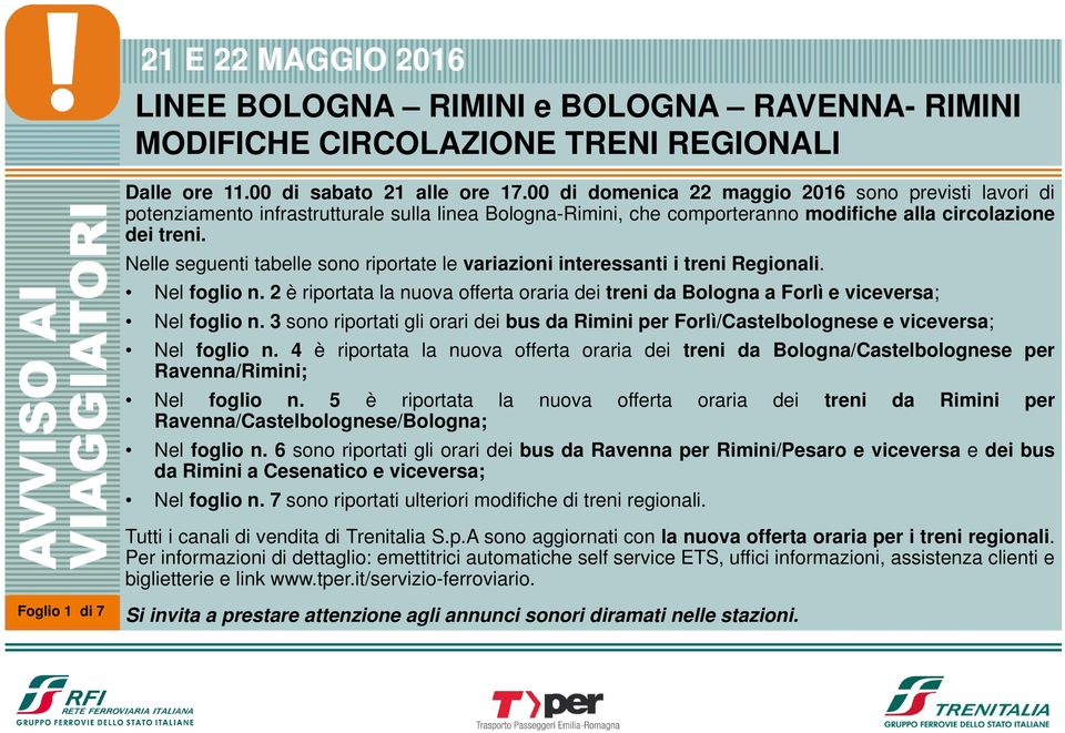Nelle seguenti tabelle sono riportate le variazioni interessanti i treni Regionali. Nel foglio n. 2 è riportata la nuova offerta oraria dei treni da Bologna a Forlì e viceversa; Nel foglio n.