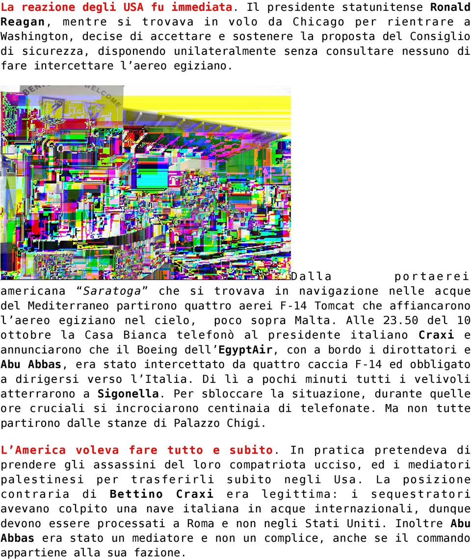 unilateralmente senza consultare nessuno di fare intercettare l aereo egiziano.