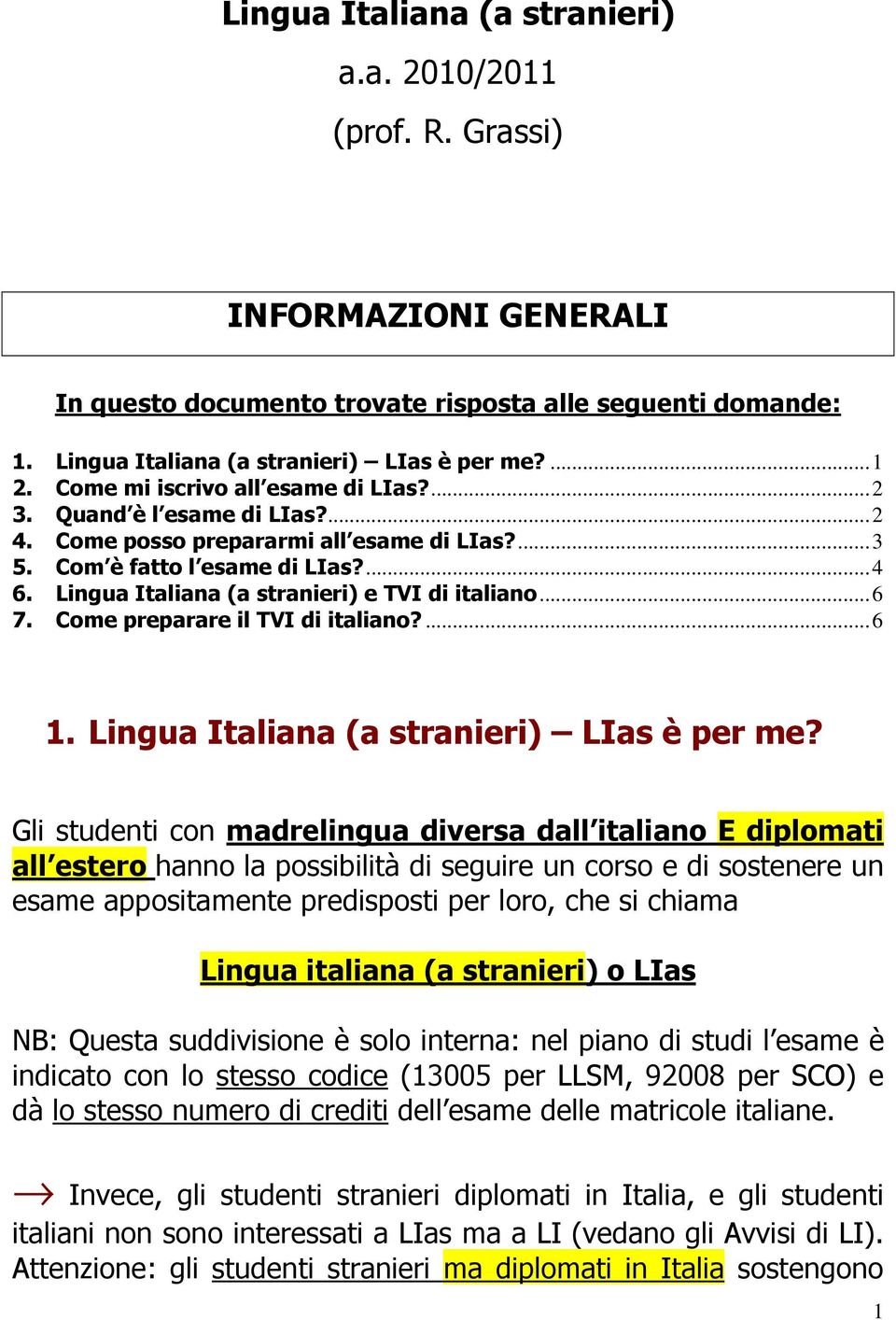Lingua Italiana (a stranieri) e TVI di italiano... 6 7. Come preparare il TVI di italiano?... 6 1. Lingua Italiana (a stranieri) LIas è per me?
