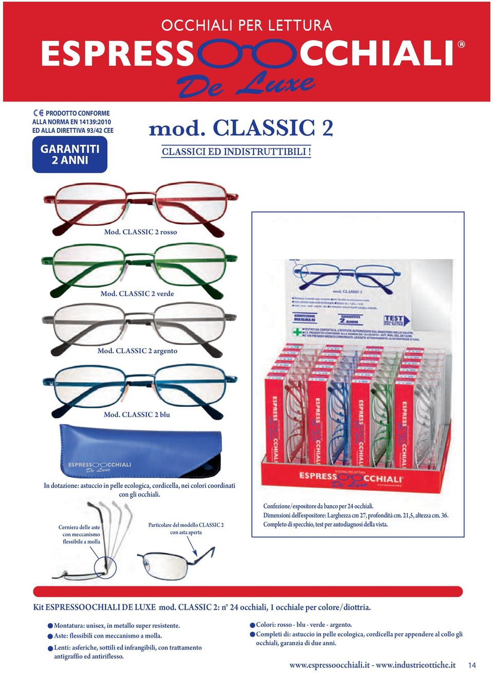 Cerniera delle aste con meccanismo flessibile a molla Particolare del modello CLASSIC 2 con asta aperta Confezione/espositore da banco per 24 occhiali.