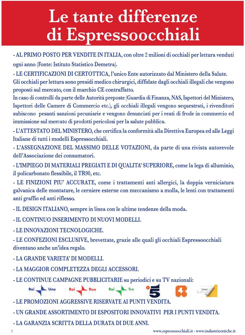 Gli occhiali per lettura sono presidi medico chirurgici, diffidate dagli occhiali illegali che vengono proposti sul mercato, con il marchio CE contraffatto.