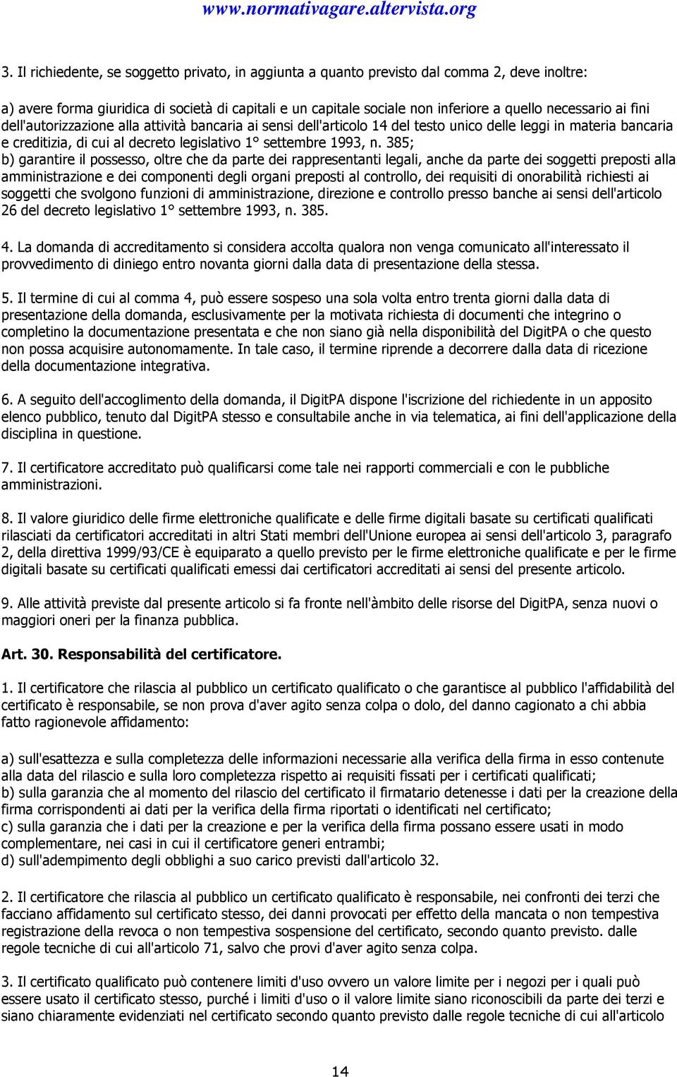 385; b) garantire il possesso, oltre che da parte dei rappresentanti legali, anche da parte dei soggetti preposti alla amministrazione e dei componenti degli organi preposti al controllo, dei