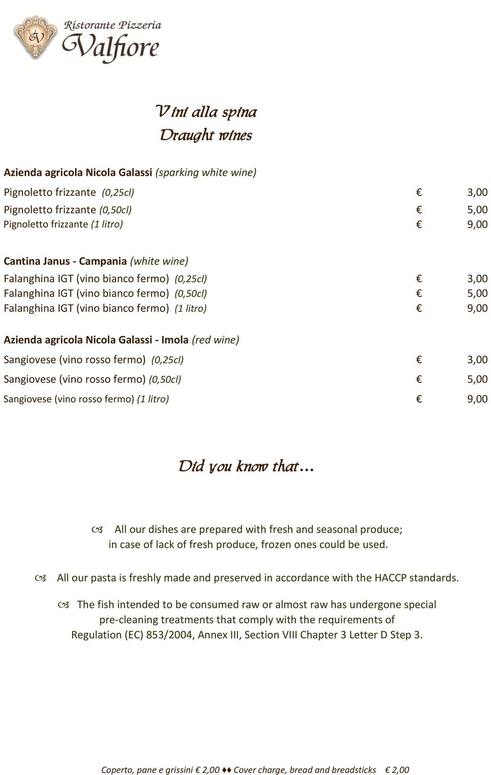 Nicola Galassi - Imola (red wine) Sangiovese (vino rosso fermo) (0,25cl) 3,00 Sangiovese (vino rosso fermo) (0,50cl) 5,00 Sangiovese (vino rosso fermo) (1 litro) 9,00 Did you know that All our dishes