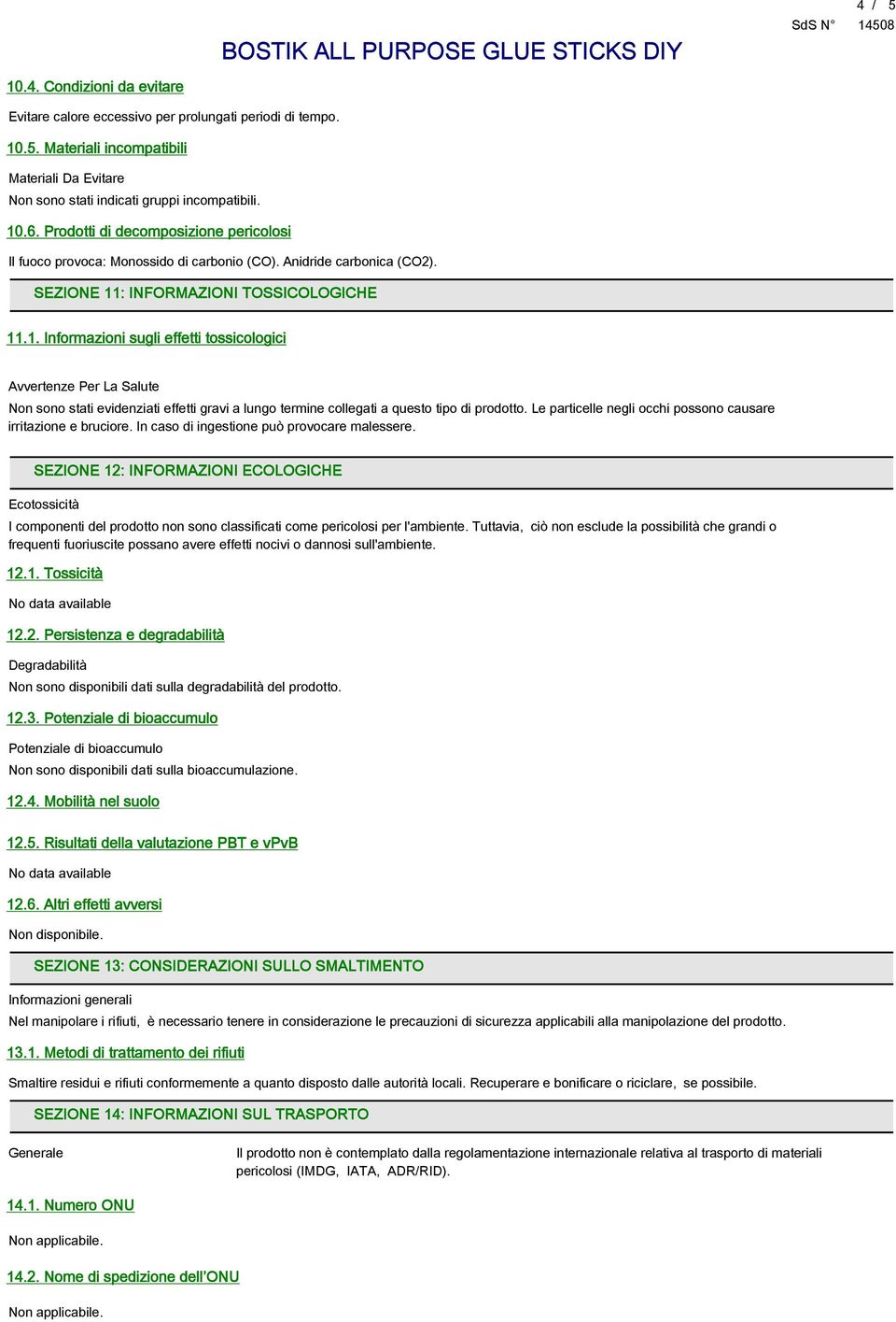 : INFORMAZIONI TOSSICOLOGICHE 11.1. Informazioni sugli effetti tossicologici Avvertenze Per La Salute Non sono stati evidenziati effetti gravi a lungo termine collegati a questo tipo di prodotto.