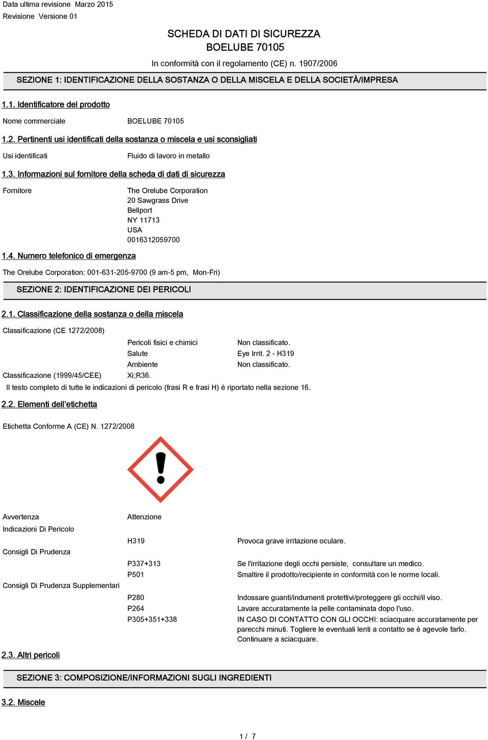 3. Informazioni sul fornitore della scheda di dati di sicurezza Fornitore The Orelube Corporation 20 Sawgrass Drive Bellport NY 11713 USA 0016312059700 1.4.