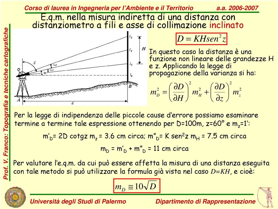 Applicando la legge di propagazione della varianza si ha: = z + z Per la legge di indipendenza delle piccole cause d errore possiao esainare terine a terine tale espressione ottenendo per =100, z=60