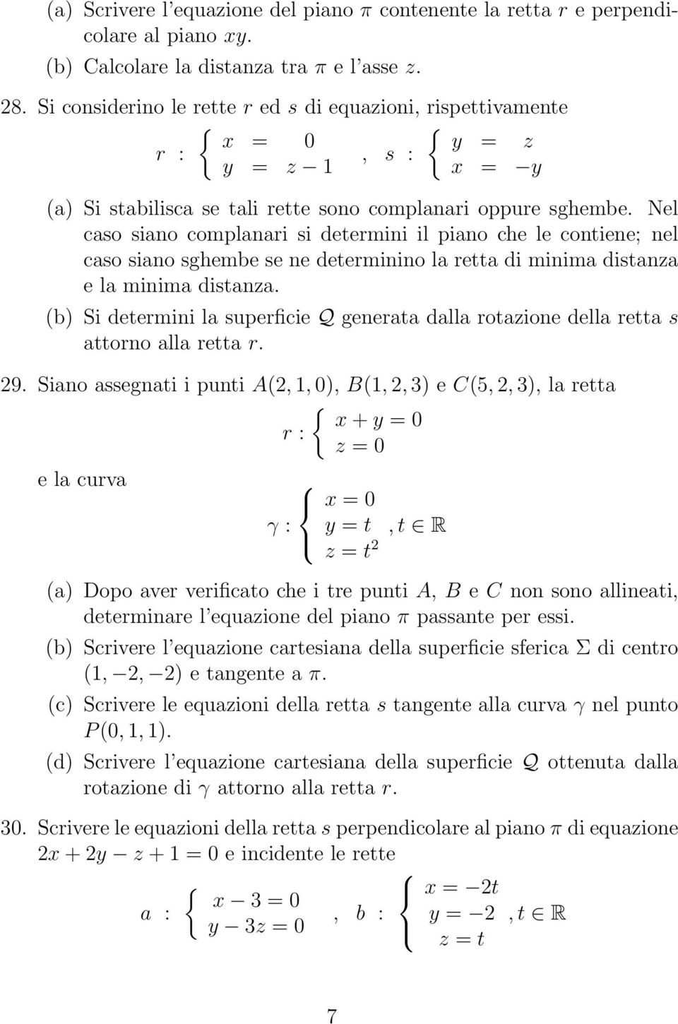 Nel caso siano complanari si determini il piano che le contiene; nel caso siano sghembe se ne determinino la retta di minima distanza e la minima distanza.