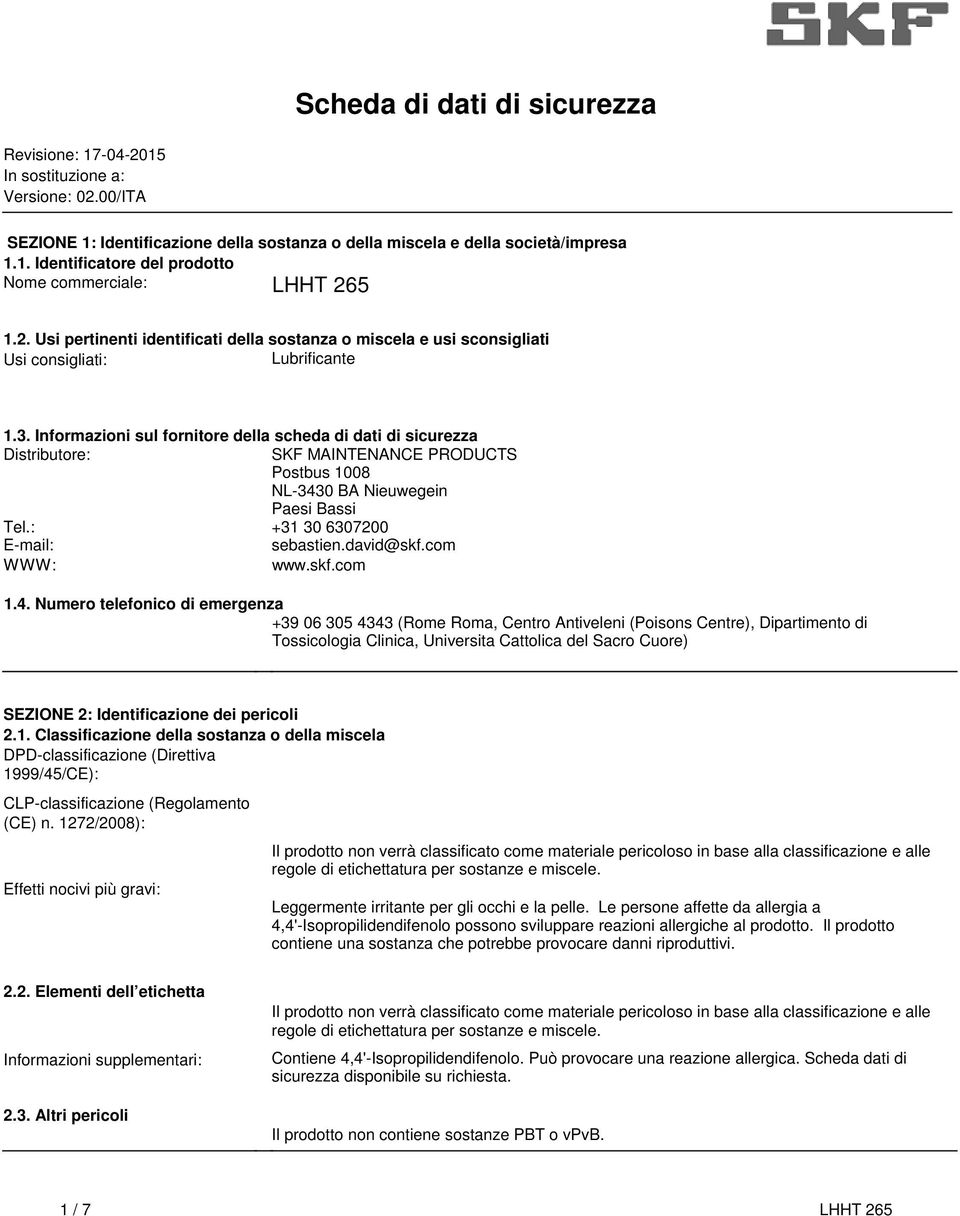 sicurezza Distributore: SKF MAINTENANCE PRODUCTS Postbus 1008 NL-3430 BA Nieuwegein Paesi Bassi Tel: +31 30 6307200 E-mail: sebastiendavid@skfcom WWW: wwwskfcom 14 Numero telefonico di emergenza +39