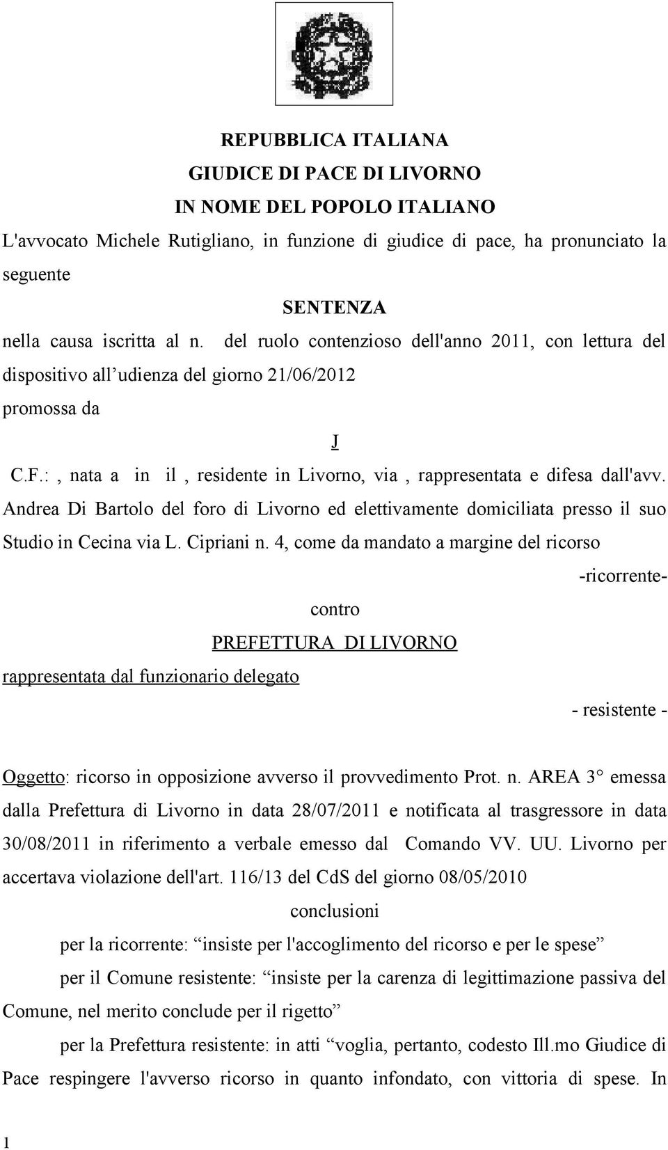 Andrea Di Bartolo del foro di Livorno ed elettivamente domiciliata presso il suo Studio in Cecina via L. Cipriani n.