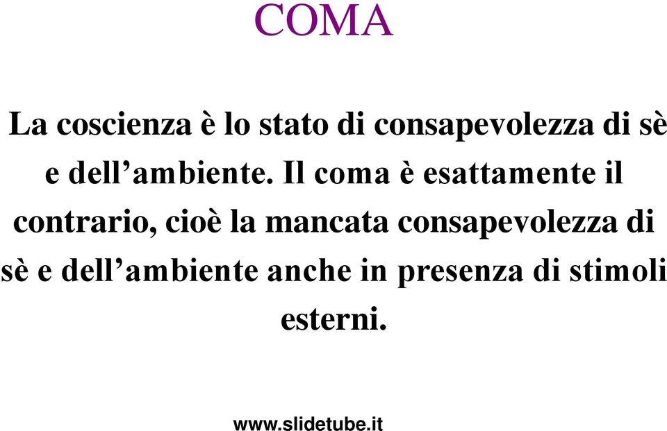 Il coma è esattamente il contrario, cioè la