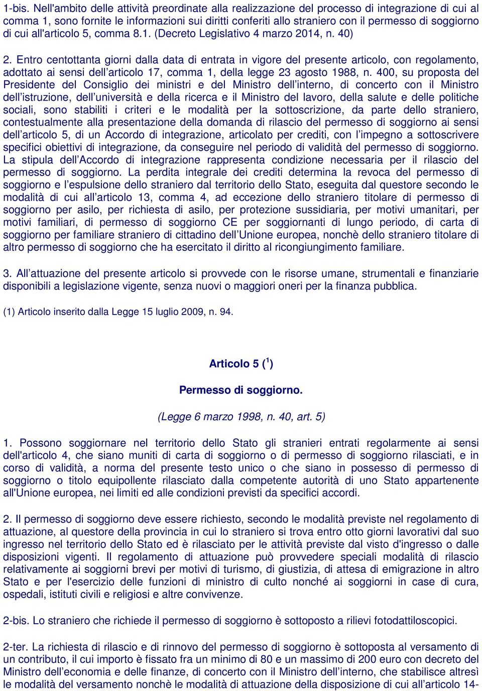 soggiorno di cui all'articolo 5, comma 8.1. (Decreto Legislativo 4 marzo 2014, n. 40) 2.