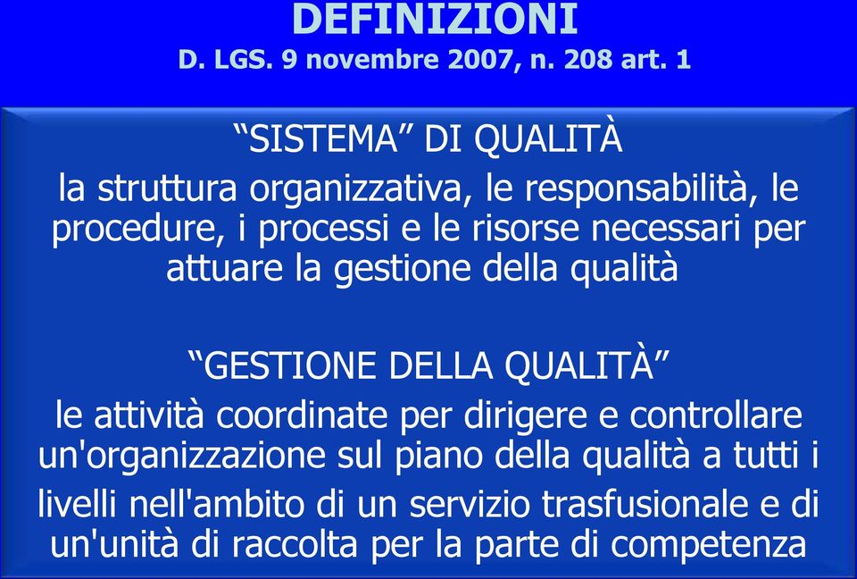 necessari per attuare la gestione della qualità GESTIONE DELLA QUALITÀ le attività coordinate per dirigere