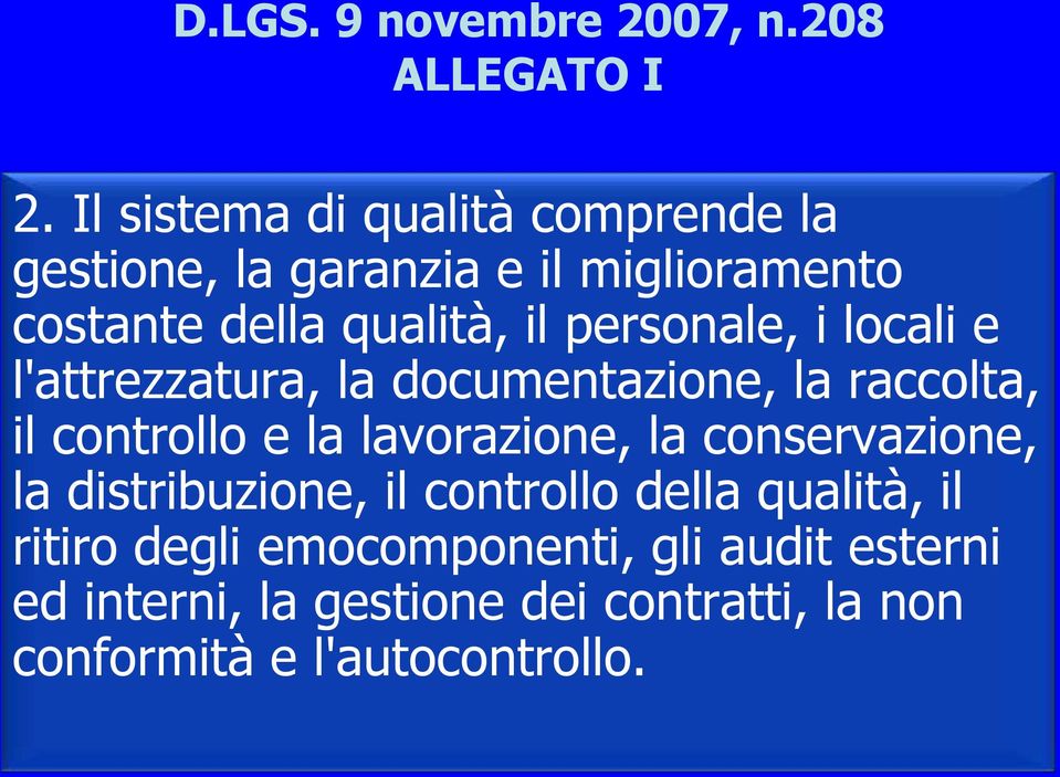 personale, i locali e l'attrezzatura, la documentazione, la raccolta, il controllo e la lavorazione, la