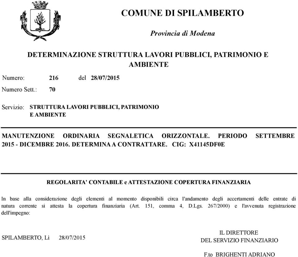 CIG: X41145DF0E REGOLARITA' CONTABILE e ATTESTAZIONE COPERTURA FINANZIARIA In base alla considerazione degli elementi al momento disponibili circa l'andamento degli