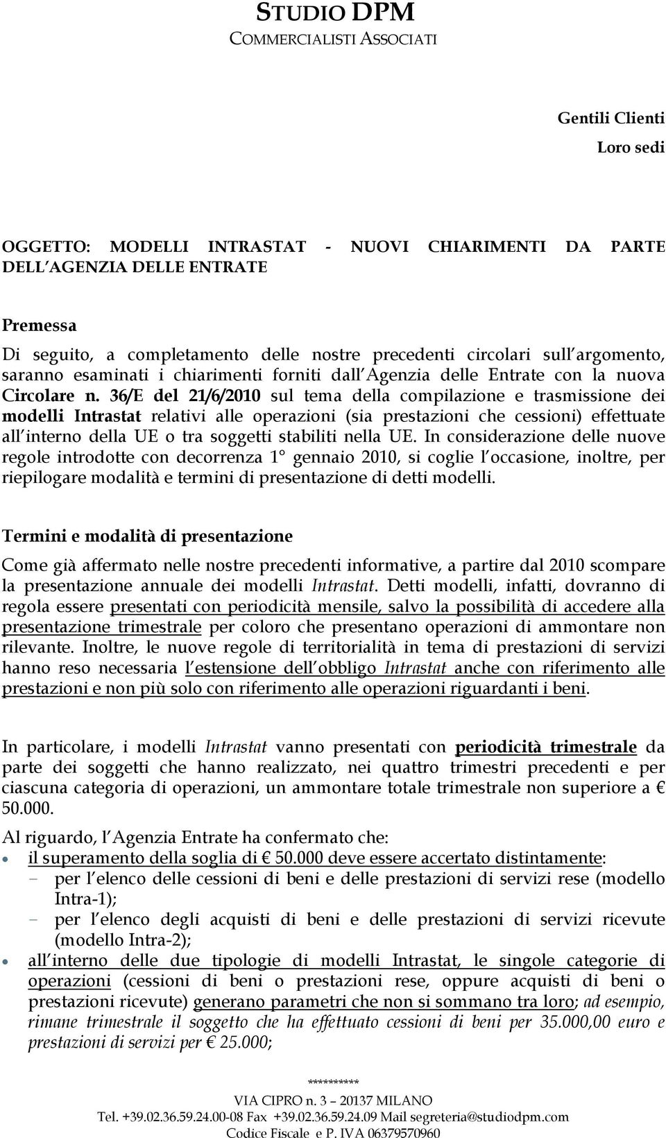 36/E del 21/6/2010 sul tema della compilazione e trasmissione dei modelli Intrastat relativi alle operazioni (sia prestazioni che cessioni) effettuate all interno della UE o tra soggetti stabiliti