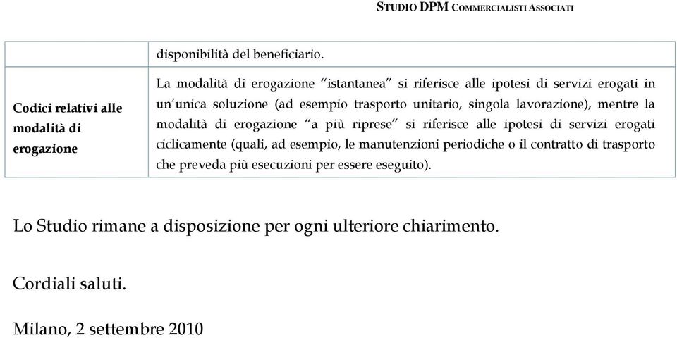 soluzione (ad esempio trasporto unitario, singola lavorazione), mentre la modalità di erogazione a più riprese si riferisce alle ipotesi di