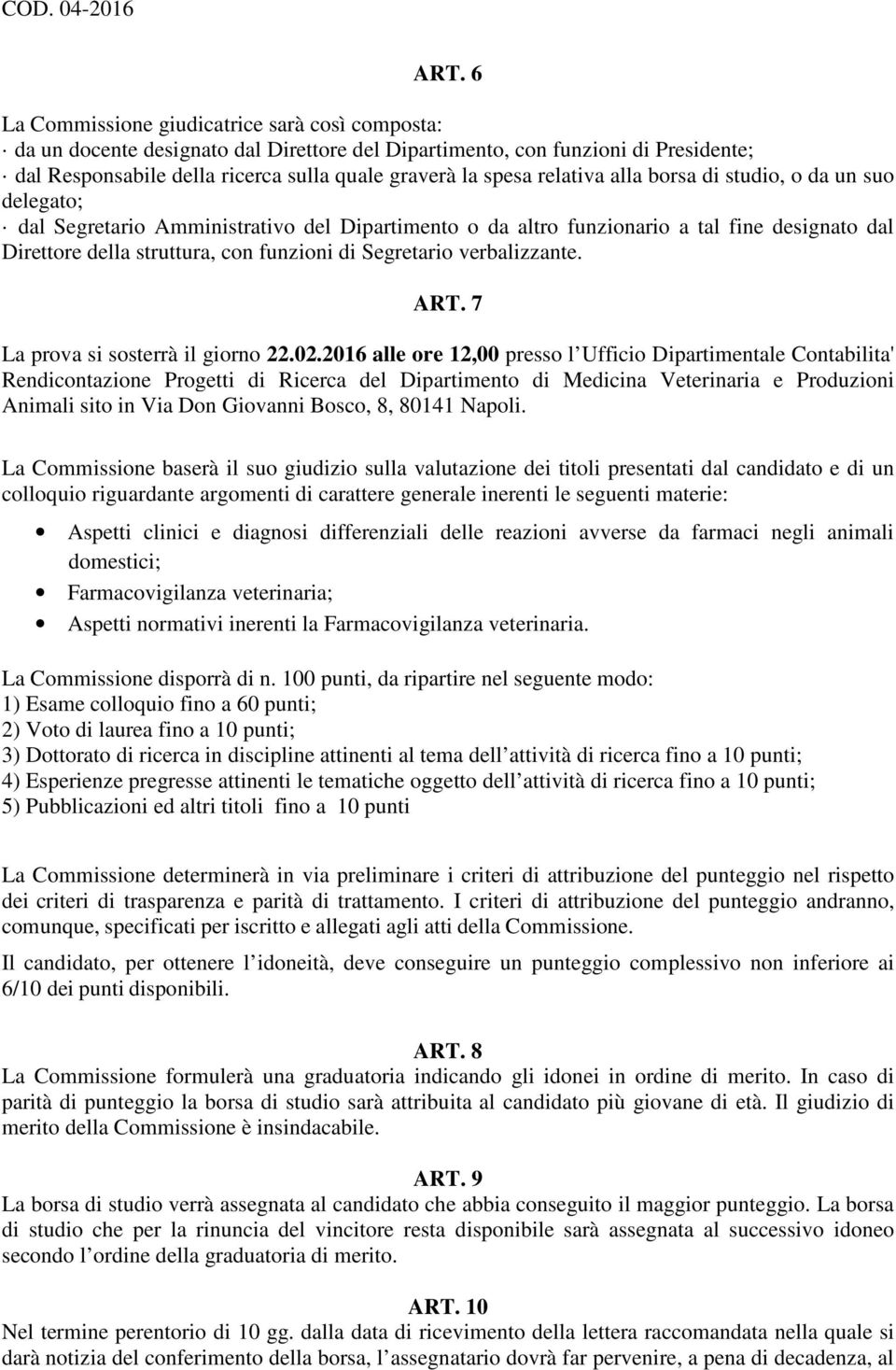 Segretario verbalizzante. ART. 7 La prova si sosterrà il giorno 22.02.