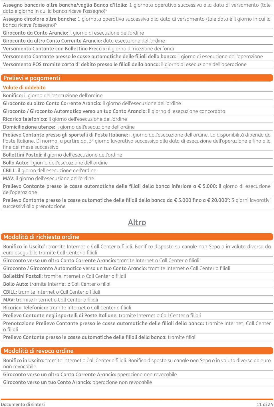Conto Corrente Arancio: data esecuzione dell ordine Versamento Contante con Bollettino Freccia: il giorno di ricezione dei fondi Versamento Contante presso le casse automatiche delle filiali della