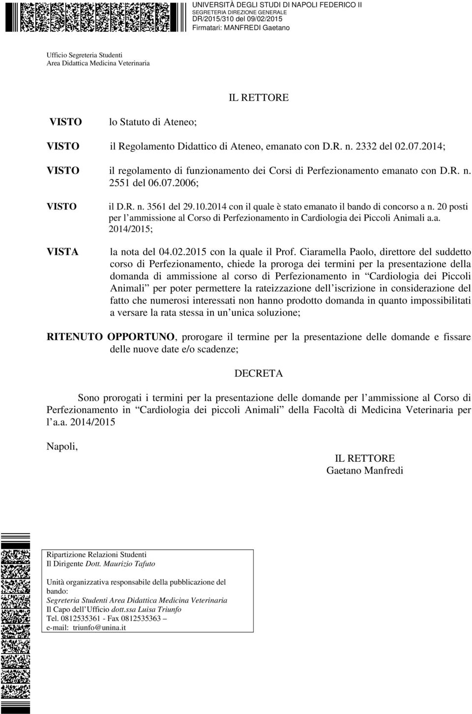 2014 con il quale è stato emanato il bando di concorso a n. 20 posti per l ammissione al Corso di Perfezionamento in Cardiologia dei Piccoli Animali a.a. 2014/2015; la nota del 04.02.