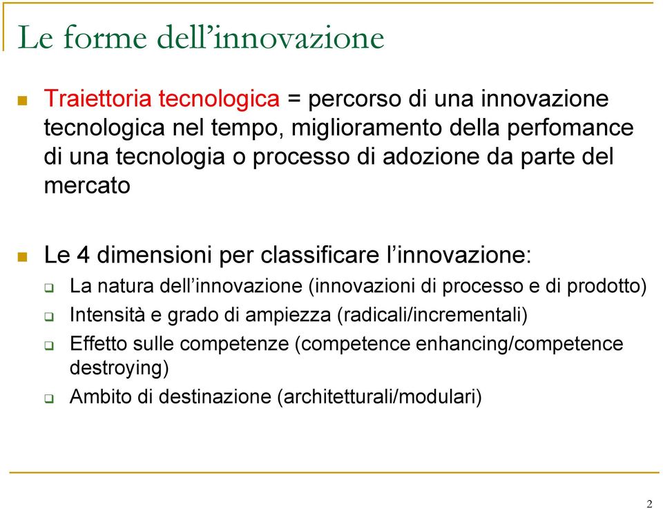 innovazione: La natura dell innovazione (innovazioni di processo e di prodotto) Intensità e grado di ampiezza