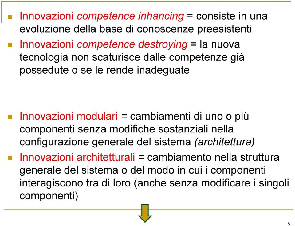componenti senza modifiche sostanziali nella configurazione generale del sistema (architettura) Innovazioni architetturali = cambiamento