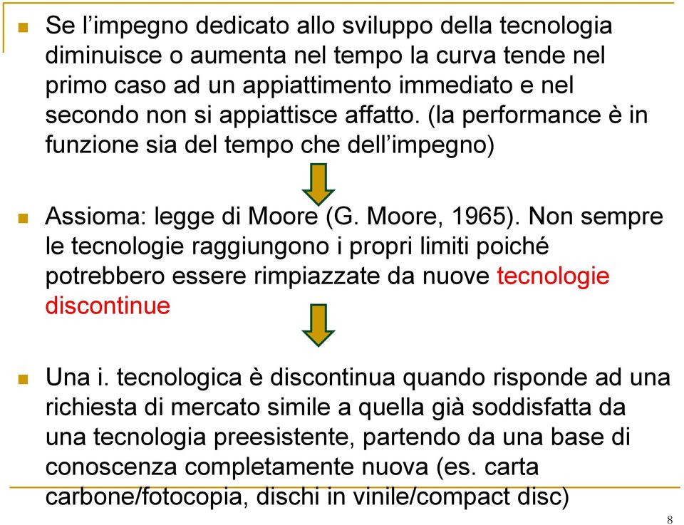 Non sempre le tecnologie raggiungono i propri limiti poiché potrebbero essere rimpiazzate da nuove tecnologie discontinue Una i.