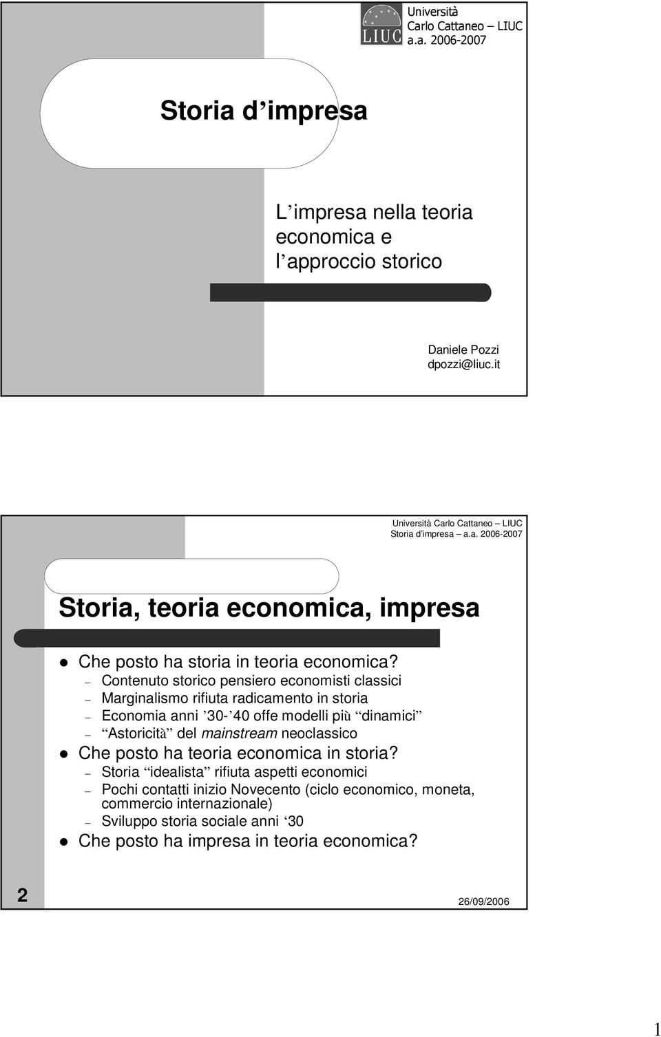 Contenuto storico pensiero economisti classici Marginalismo rifiuta radicamento in storia Economia anni 30-40 offe modelli più dinamici Astoricità del