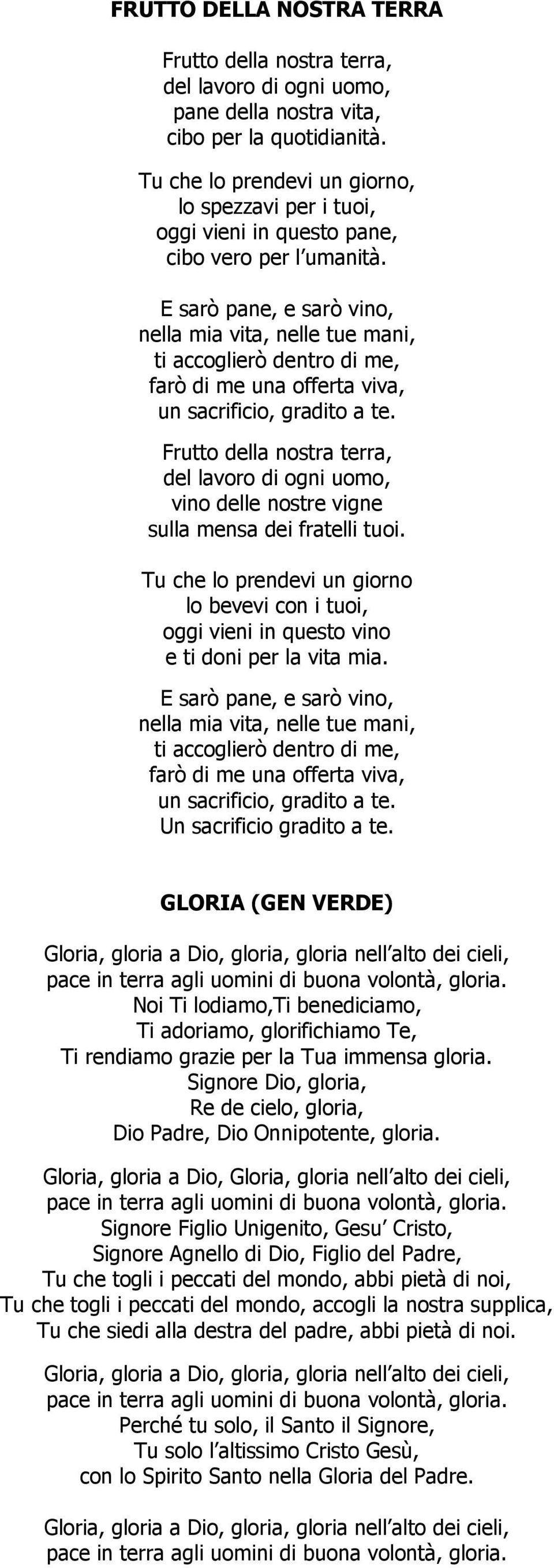 E sarò pane, e sarò vino, nella mia vita, nelle tue mani, ti accoglierò dentro di me, farò di me una offerta viva, un sacrificio, gradito a te.