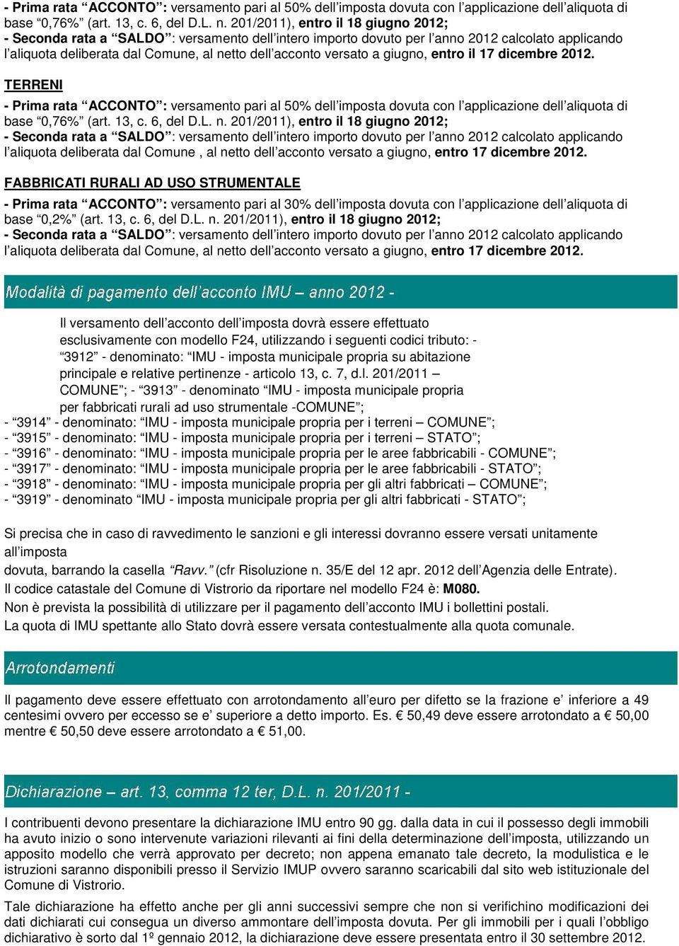 TERRENI  201/2011), entro il 18 giugno 2012; l aliquota deliberata dal Comune, al netto dell acconto versato a giugno, entro 17 dicembre 2012.