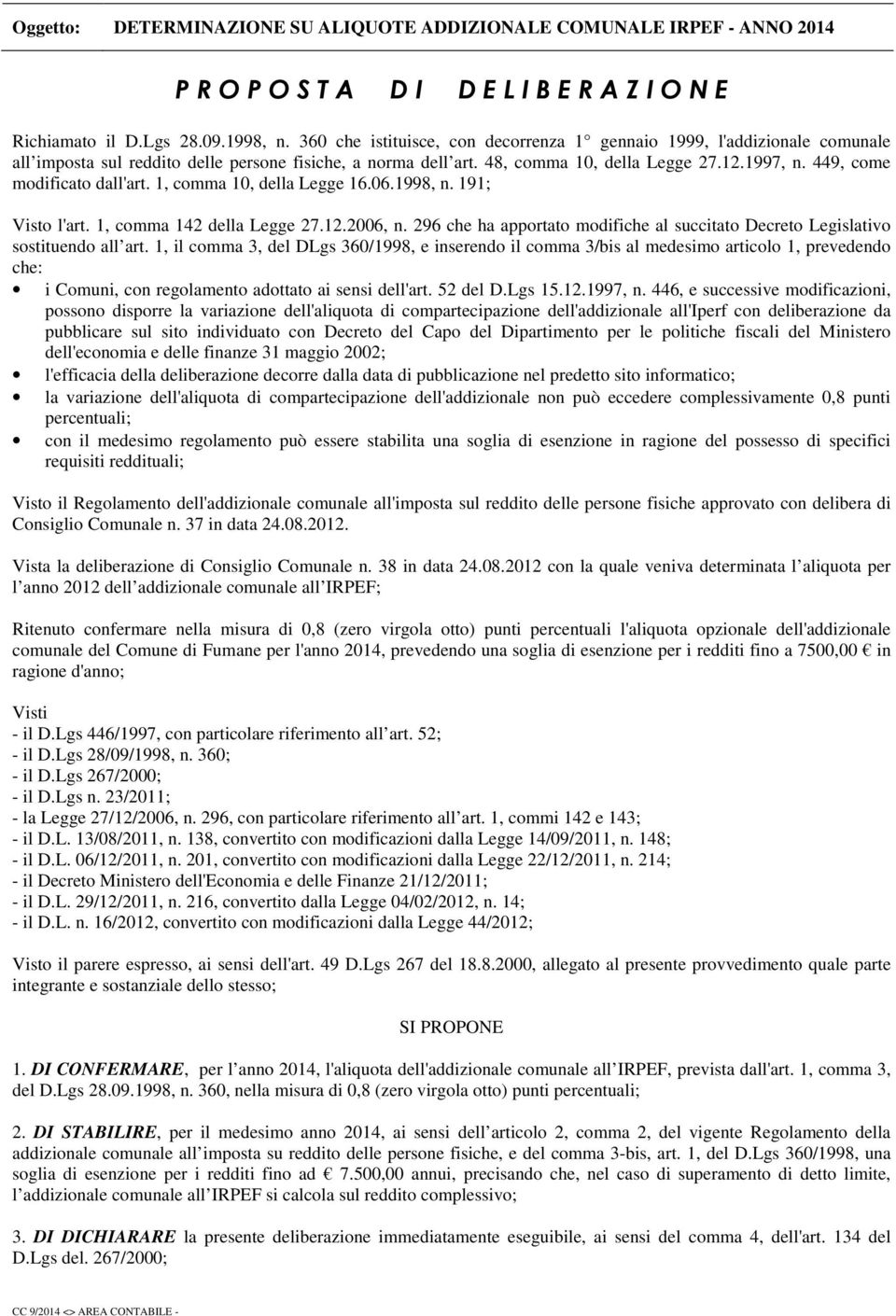 449, come modificato dall'art. 1, comma 10, della Legge 16.06.1998, n. 191; Visto l'art. 1, comma 142 della Legge 27.12.2006, n.