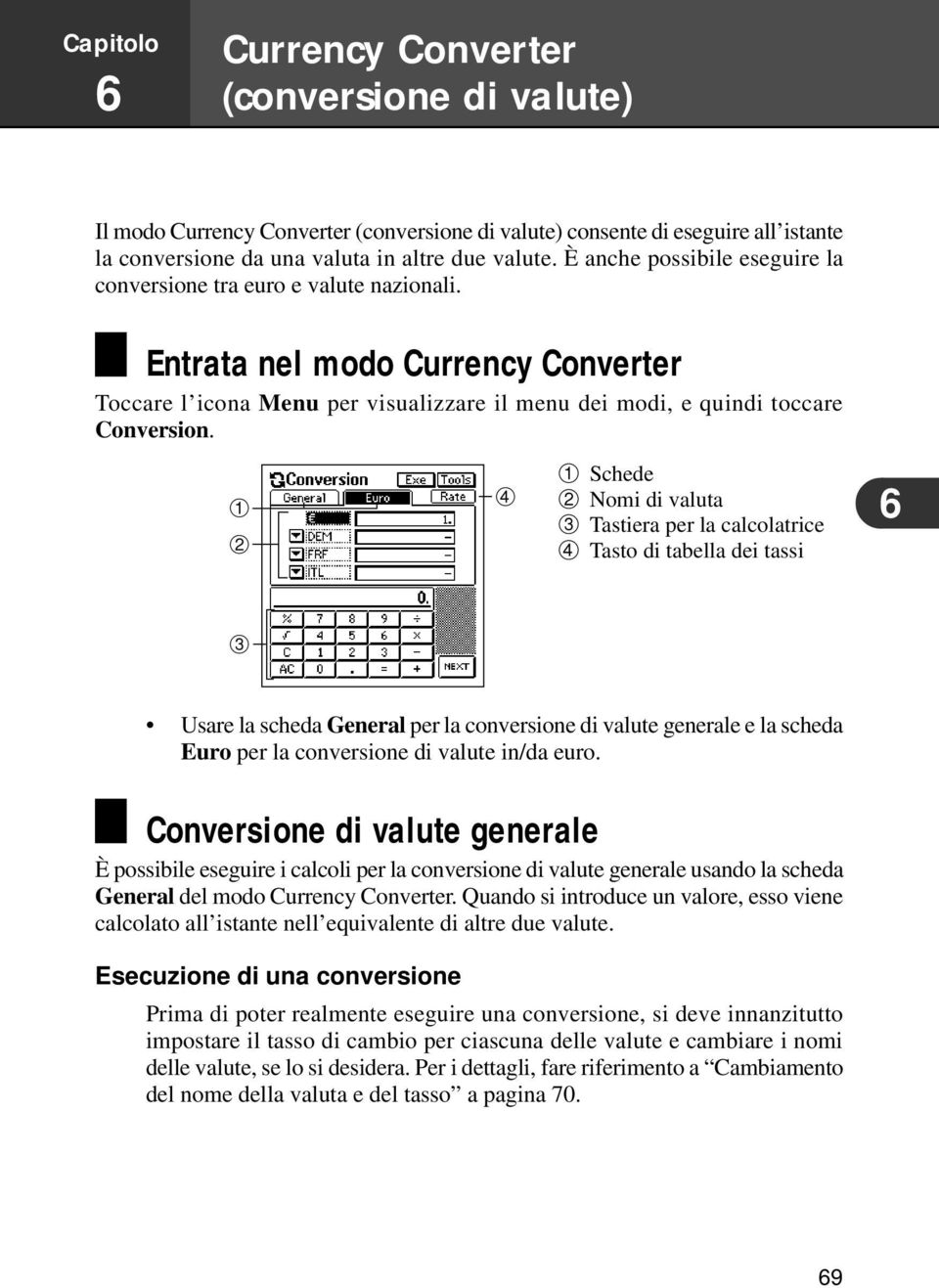 1 2 4 1 Schede 2 Nomi di valuta 3 Tastiera per la calcolatrice 4 Tasto di tabella dei tassi 6 3 Usare la scheda General per la conversione di valute generale e la scheda Euro per la conversione di