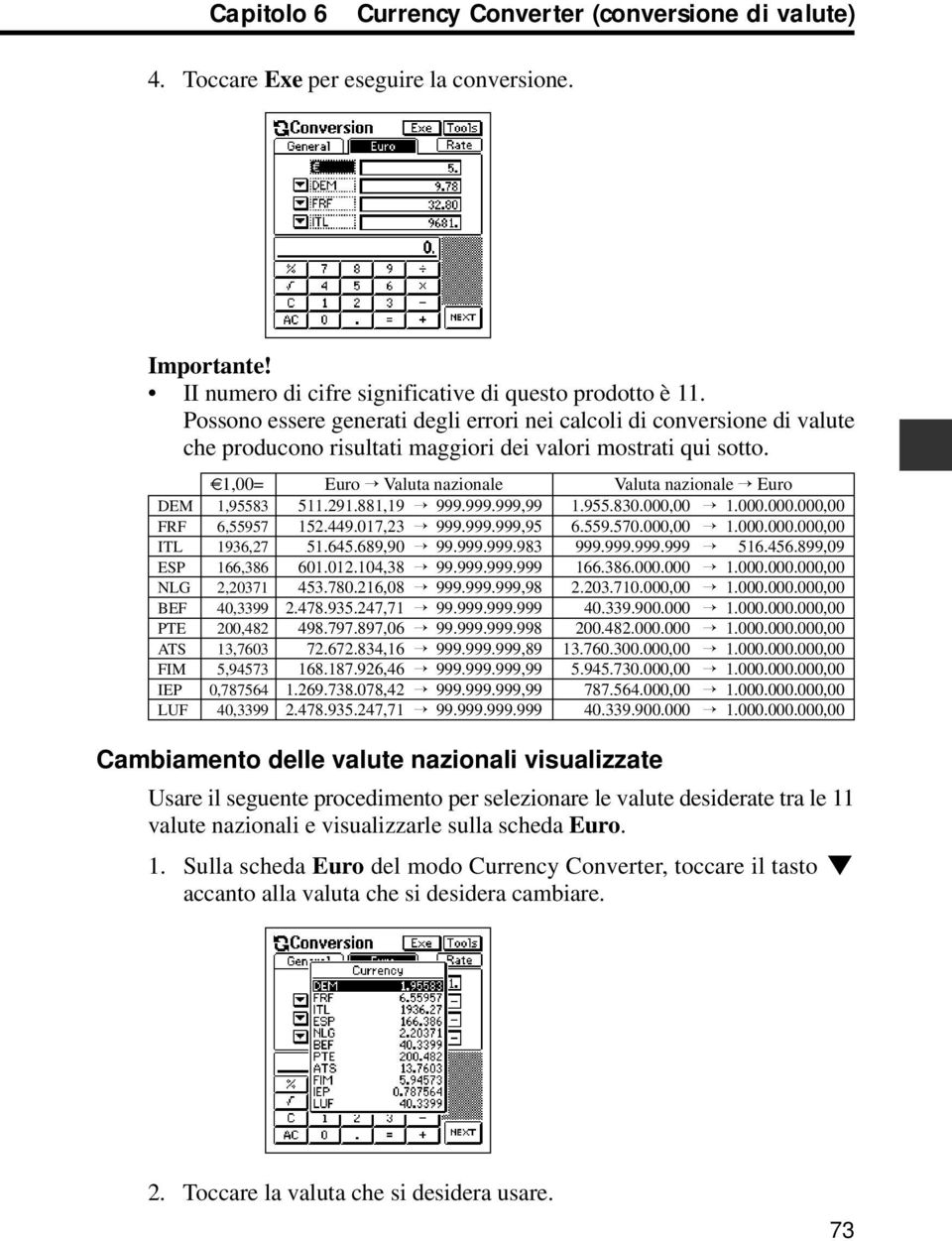 DEM FRF ITL ESP NLG BEF PTE ATS FIM IEP LUF 1,00= Euro Valuta nazionale Valuta nazionale Euro 1,95583 511.291.881,19 999.999.999,99 1.955.830.000,00 1.000.000.000,00 6,55957 152.449.017,23 999.999.999,95 6.