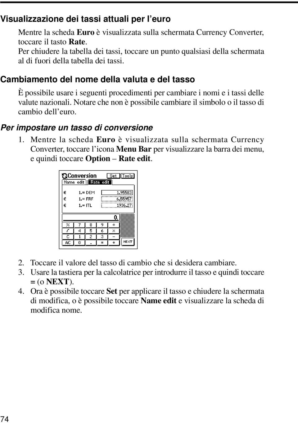 Cambiamento del nome della valuta e del tasso È possibile usare i seguenti procedimenti per cambiare i nomi e i tassi delle valute nazionali.