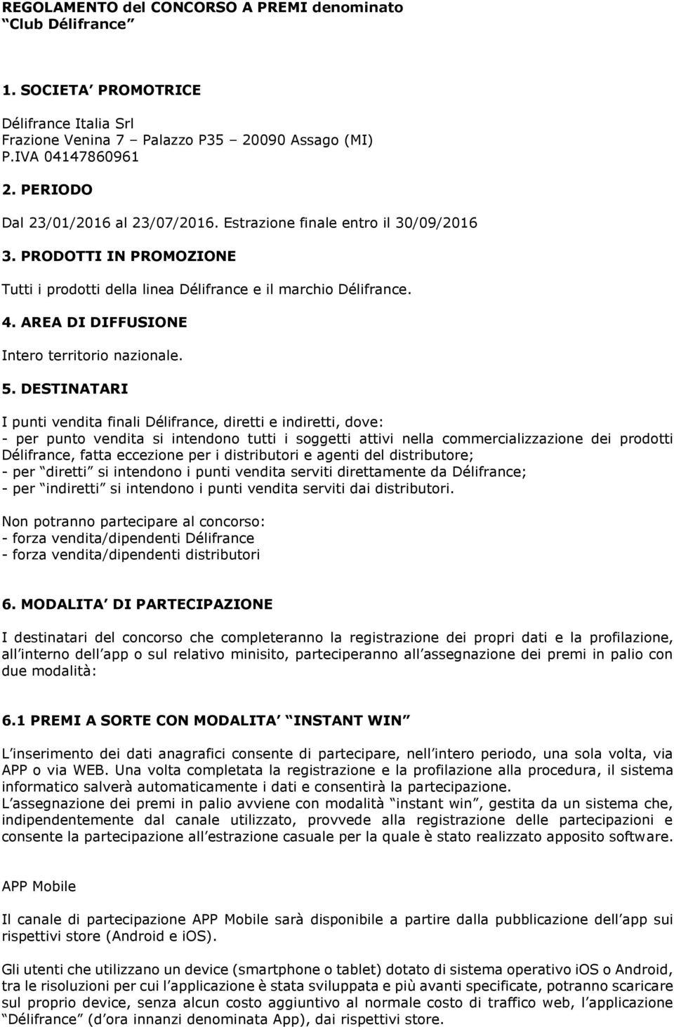 AREA DI DIFFUSIONE Intero territorio nazionale. 5.