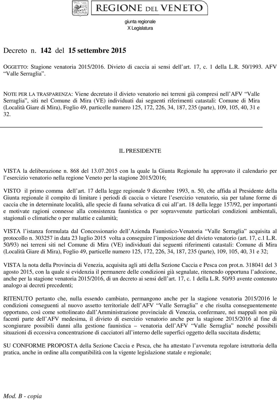 Mira (Località Giare di Mira), Foglio 49, particelle numero 125, 172, 226, 34, 187, 235 (parte), 109, 105, 40, 31 e 32. IL PRESIDENTE VISTA la deliberazione n. 868 del 13.07.